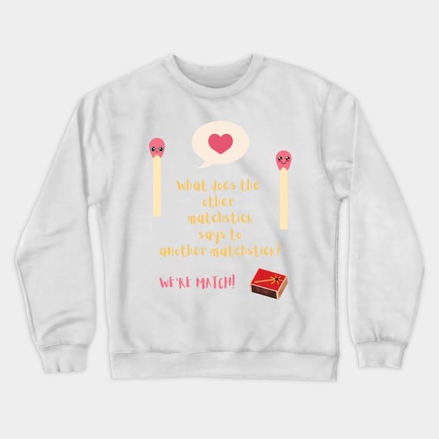 Matchstick- Pickup line Crewneck Sweatshirt by RoroArtsAndDesigns